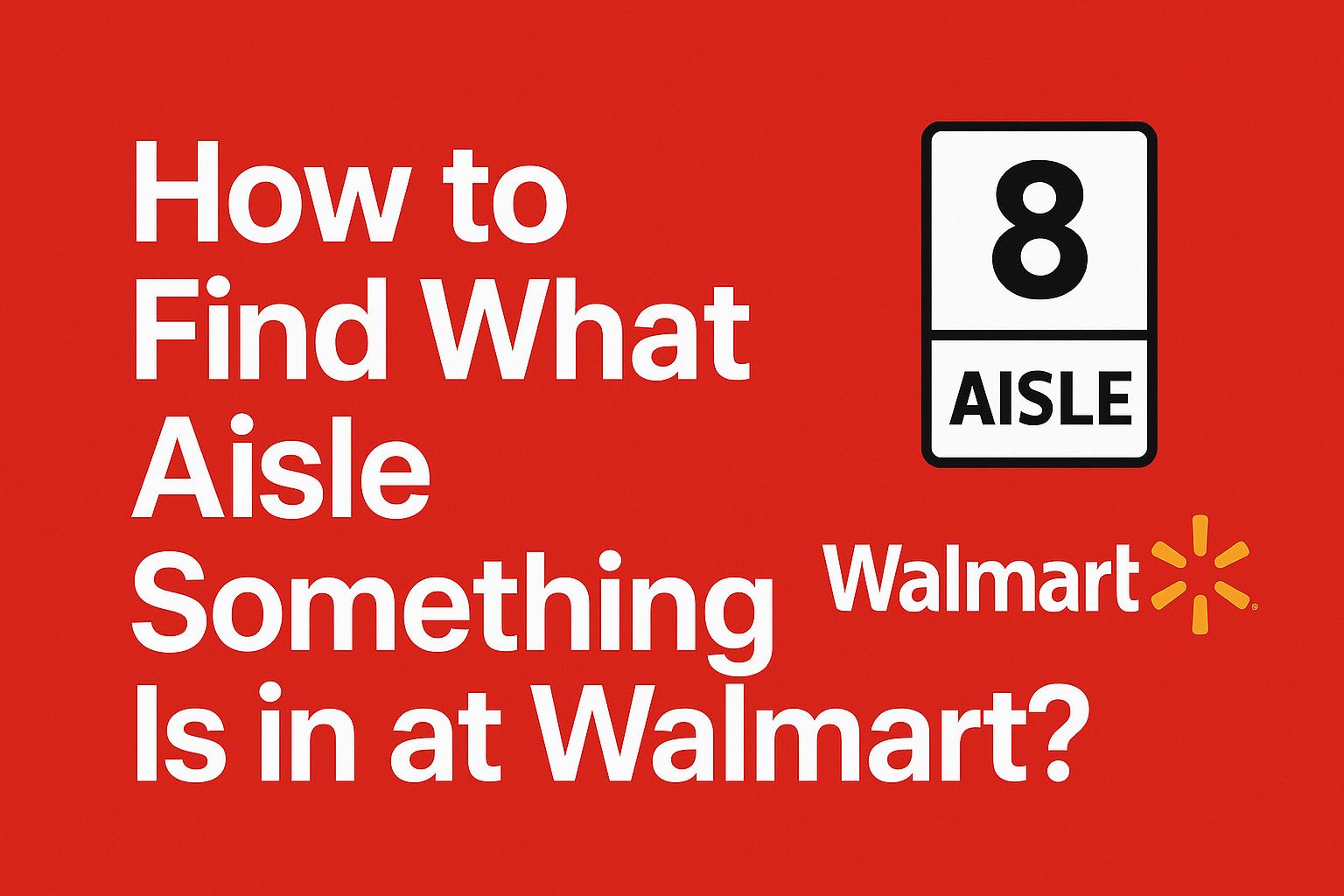 How to Find What Aisle Something Is in at Walmart? [2025]
